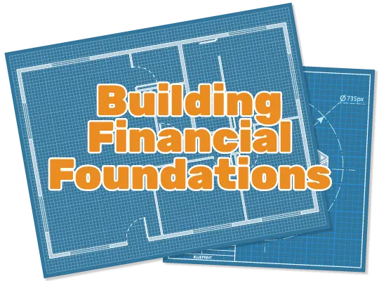 blueprint with words "building financial foundations" 